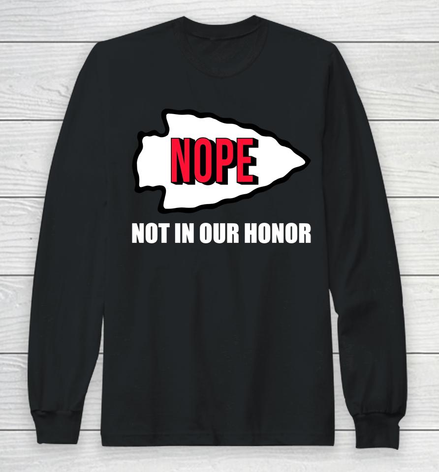 Nope Not In Our Honor Long Sleeve T-Shirt