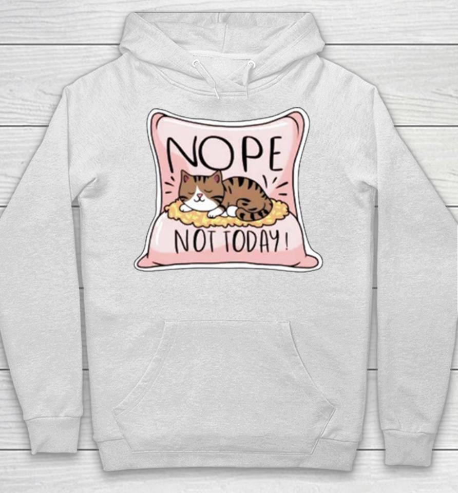 Nope Not Today Cat On A Pillow Hoodie