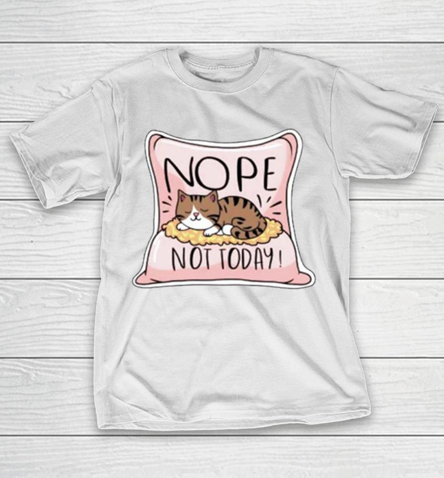 Nope Not Today Cat On A Pillow T-Shirt