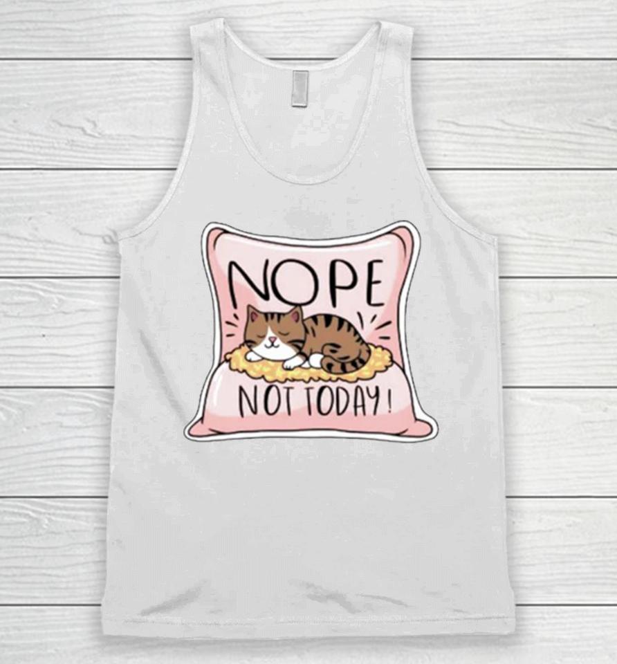 Nope Not Today Cat On A Pillow Unisex Tank Top