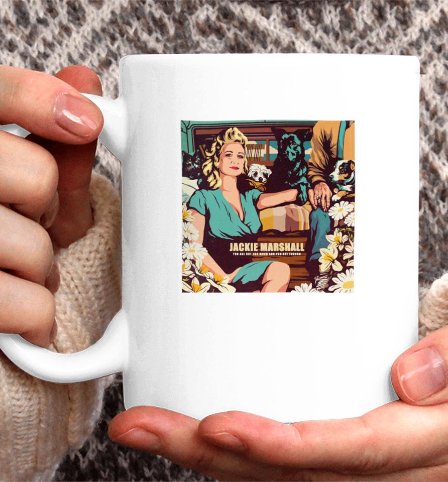 Nordacious Jackie Marshall You Are Not Too Much And You Are Enough Coffee Mug