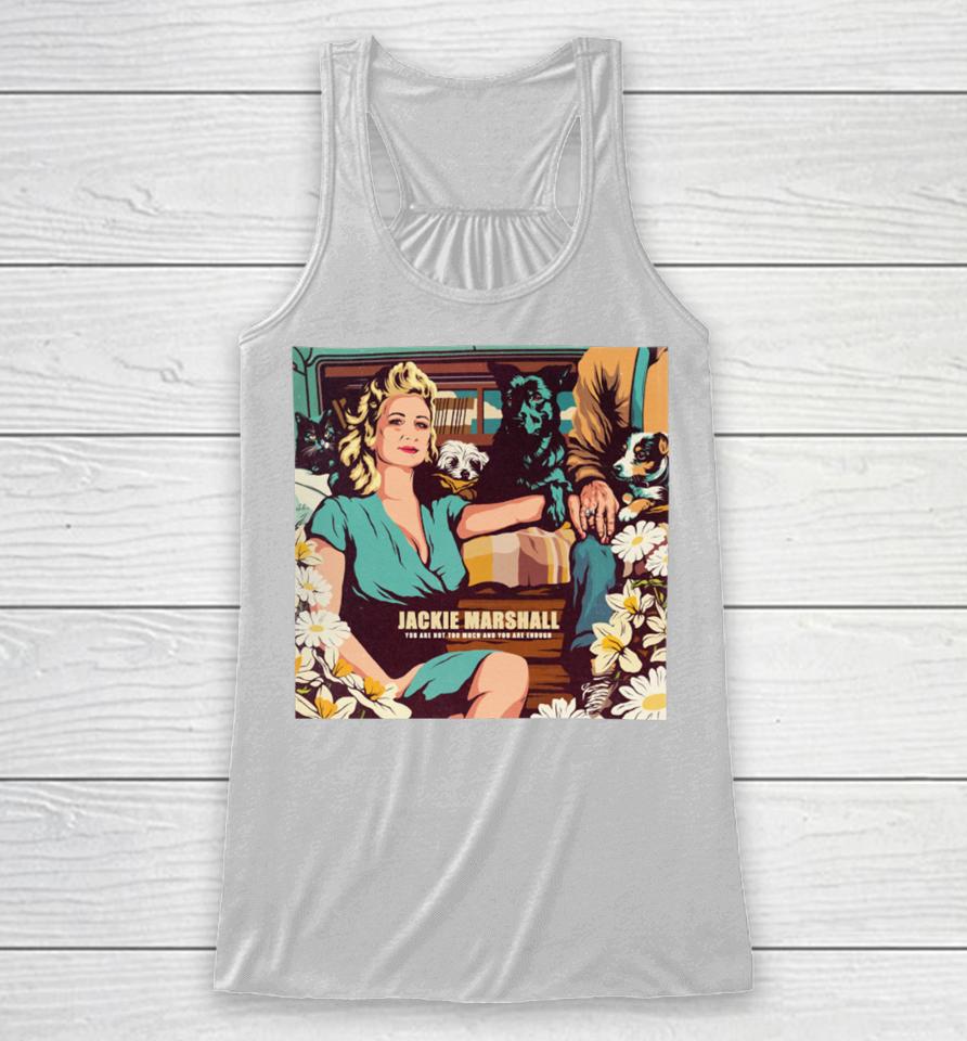 Nordacious Jackie Marshall You Are Not Too Much And You Are Enough Racerback Tank
