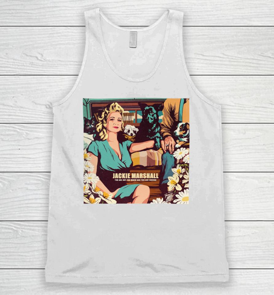 Nordacious Merch Jackie Marshall You Are Not Too Much And You Are Enough Unisex Tank Top