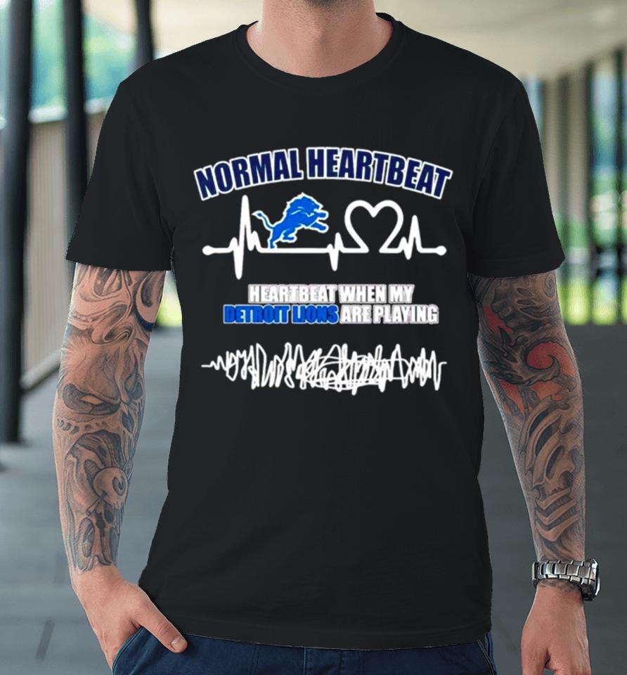 Normal Heartbeat When My Detroit Lions Are Playing Premium T-Shirt