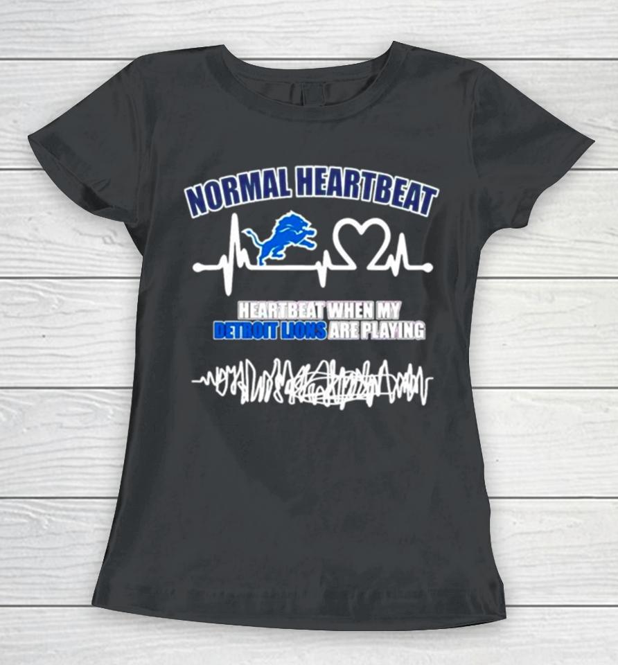 Normal Heartbeat When My Detroit Lions Are Playing Women T-Shirt