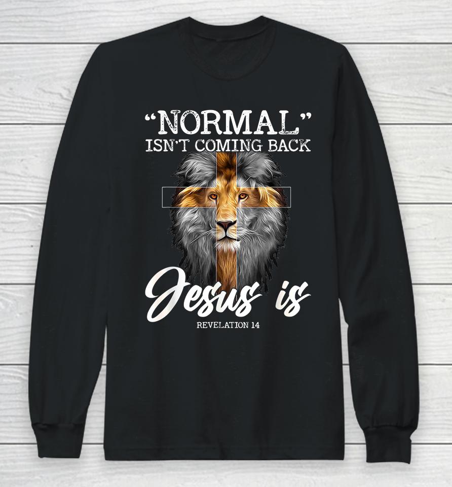 Normal Isn't Coming Back But Jesus Is Christian Long Sleeve T-Shirt