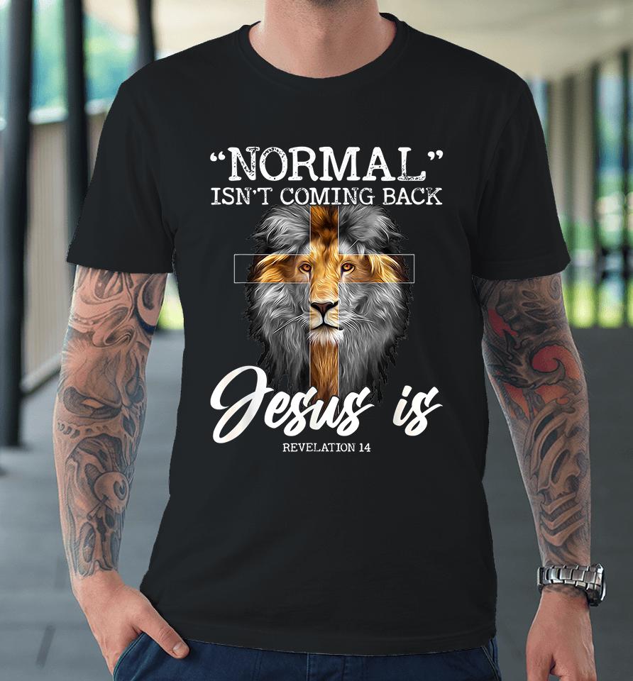 Normal Isn't Coming Back But Jesus Is Christian Premium T-Shirt
