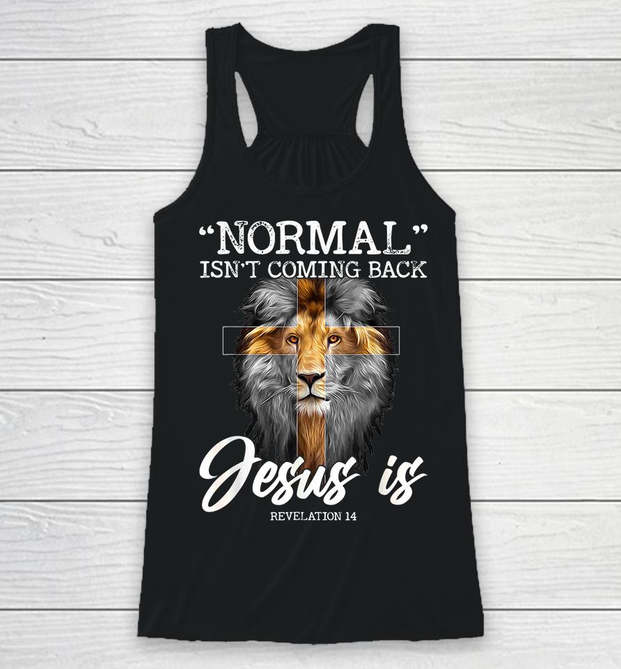 Normal Isn't Coming Back But Jesus Is Christian Racerback Tank