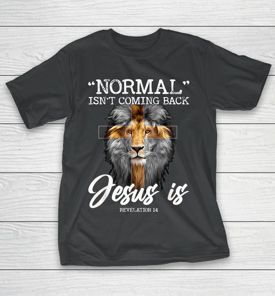 Normal Isn't Coming Back But Jesus Is Christian T-Shirt