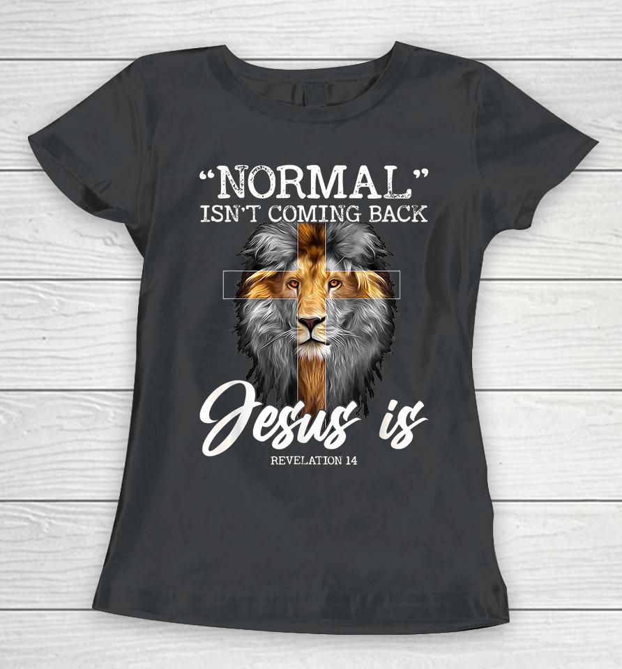 Normal Isn't Coming Back But Jesus Is Christian Women T-Shirt
