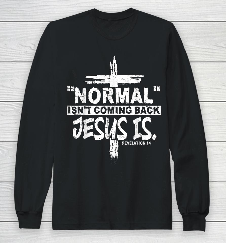 Normal Isn't Coming Back But Jesus Is Revelation 14 Costume Long Sleeve T-Shirt