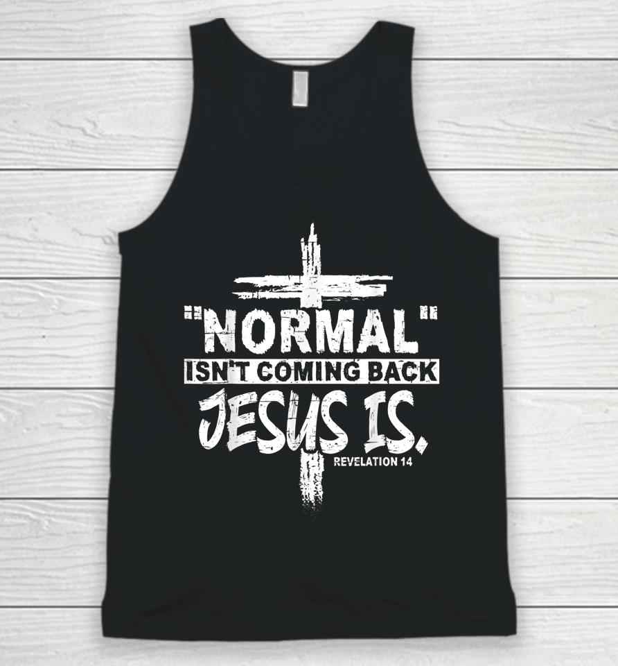 Normal Isn't Coming Back But Jesus Is Revelation 14 Costume Unisex Tank Top