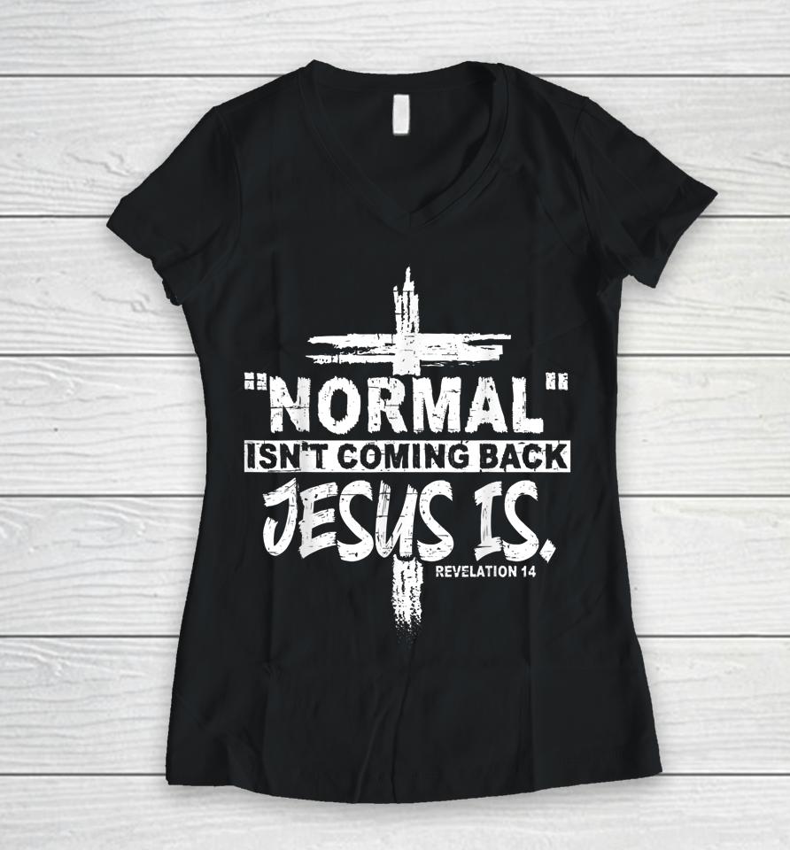 Normal Isn't Coming Back But Jesus Is Revelation 14 Costume Women V-Neck T-Shirt