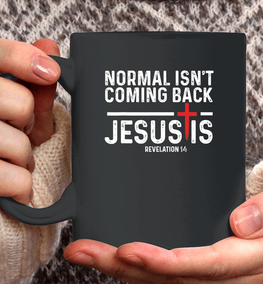 Normal Isn't Coming Back But Jesus Is Revelation 14 Coffee Mug