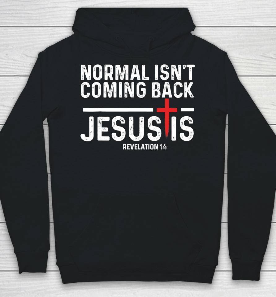 Normal Isn't Coming Back But Jesus Is Revelation 14 Hoodie