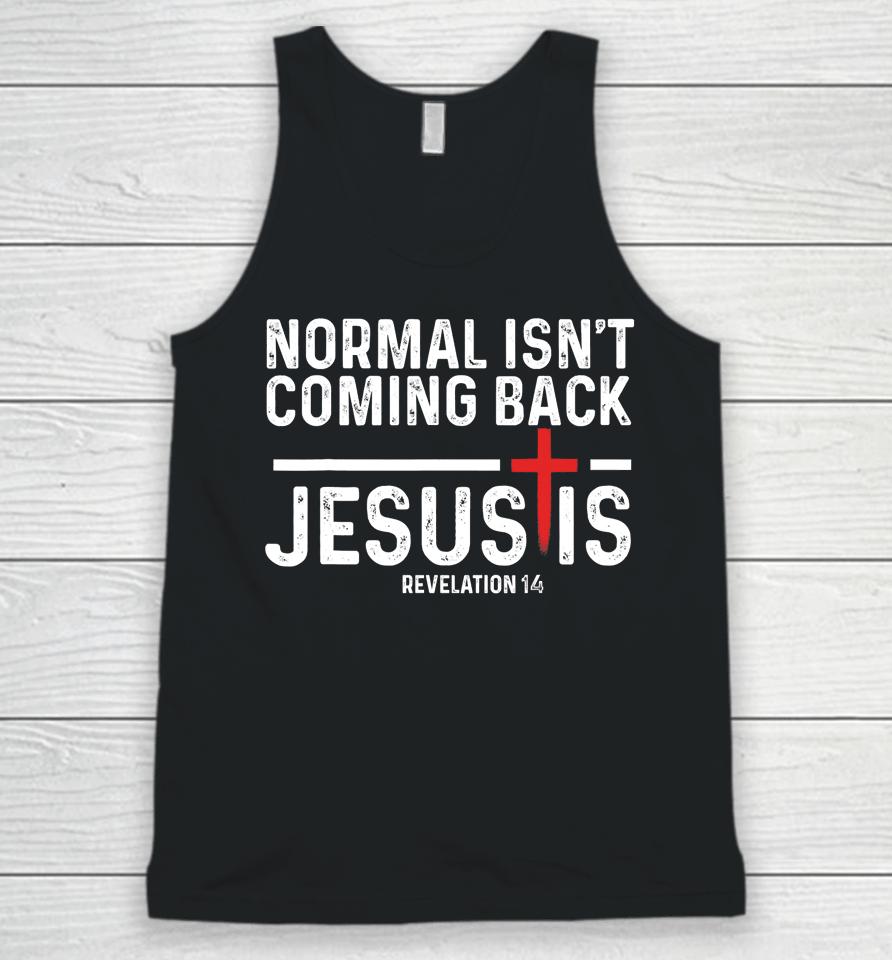 Normal Isn't Coming Back But Jesus Is Revelation 14 Unisex Tank Top