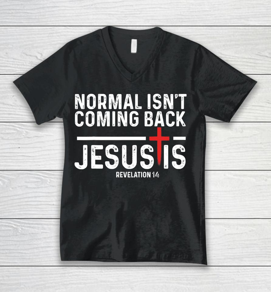 Normal Isn't Coming Back But Jesus Is Revelation 14 Unisex V-Neck T-Shirt