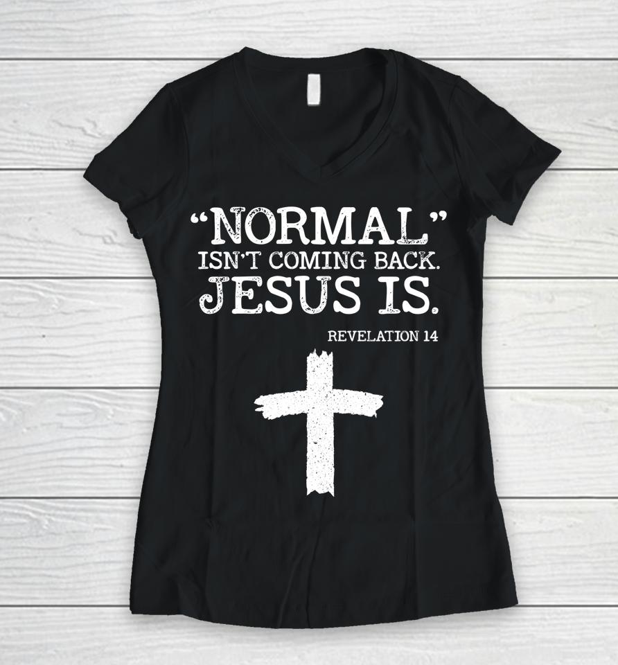 Normal Isn't Coming Back But Jesus Is Revelation 14 Women V-Neck T-Shirt