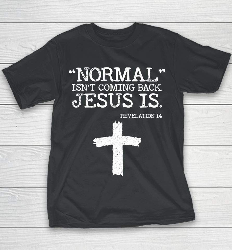 Normal Isn't Coming Back But Jesus Is Revelation 14 Youth T-Shirt