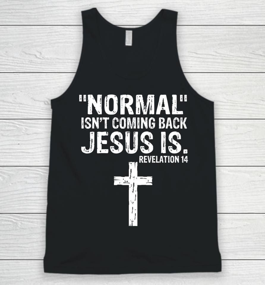 Normal Isn't Coming Back But Jesus Is Revelation 14 Unisex Tank Top