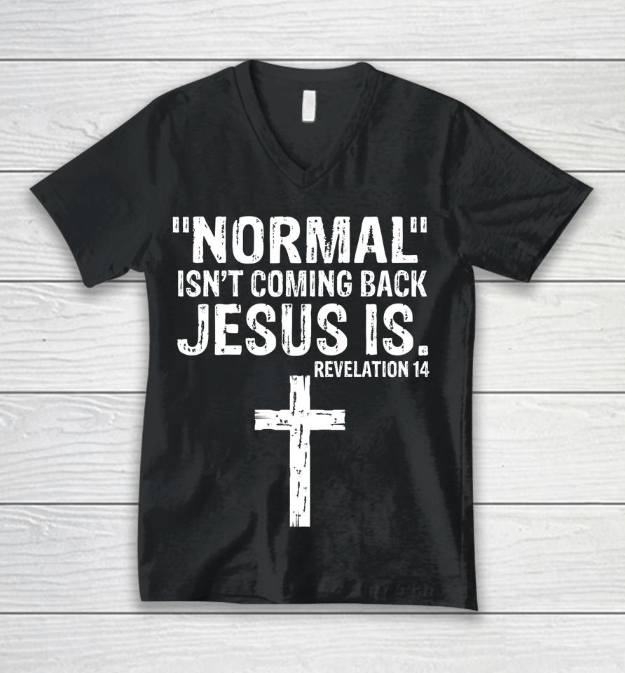 Normal Isn't Coming Back But Jesus Is Revelation 14 Unisex V-Neck T-Shirt