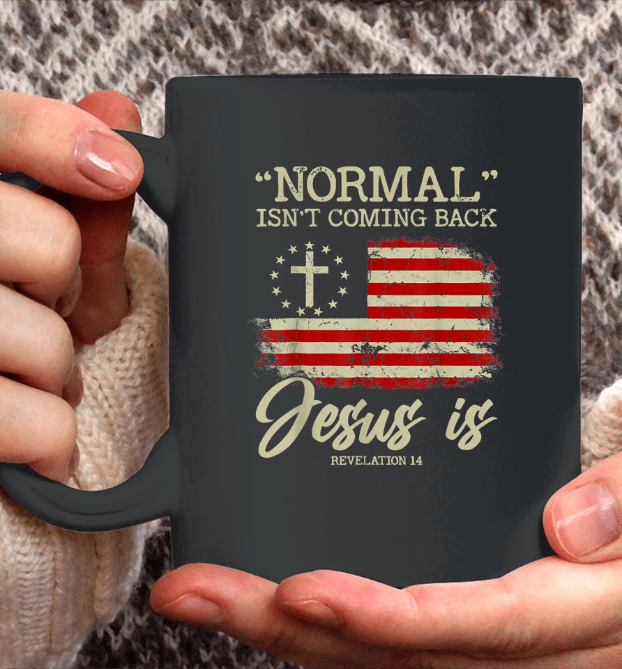 Normal Isn't Coming Back But Jesus Is Revelation 14 Usa Flag Coffee Mug