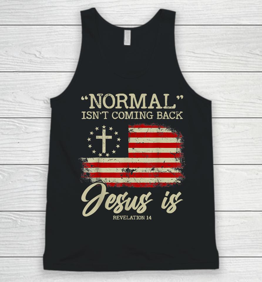 Normal Isn't Coming Back But Jesus Is Revelation 14 Usa Flag Unisex Tank Top