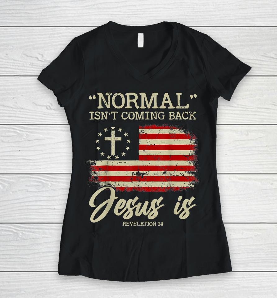 Normal Isn't Coming Back But Jesus Is Revelation 14 Usa Flag Women V-Neck T-Shirt