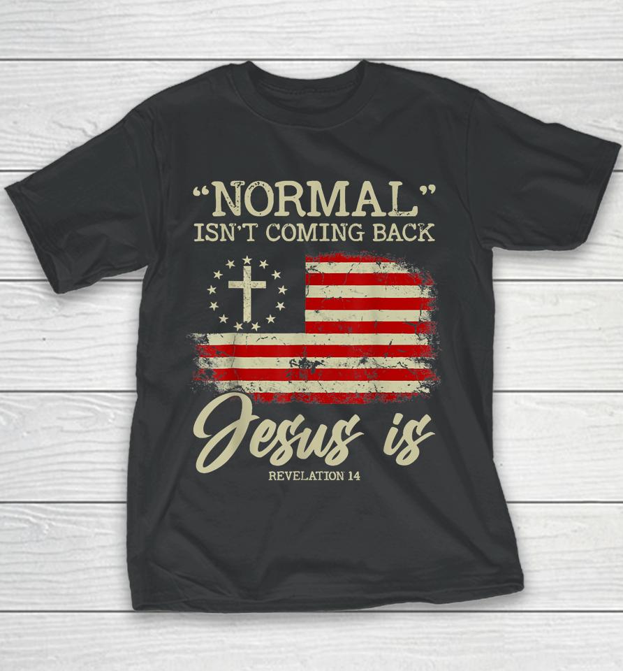 Normal Isn't Coming Back But Jesus Is Revelation 14 Usa Flag Youth T-Shirt
