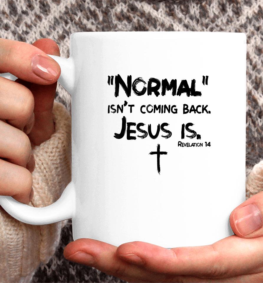 Normal Isn't Coming Back But Jesus Is Coffee Mug
