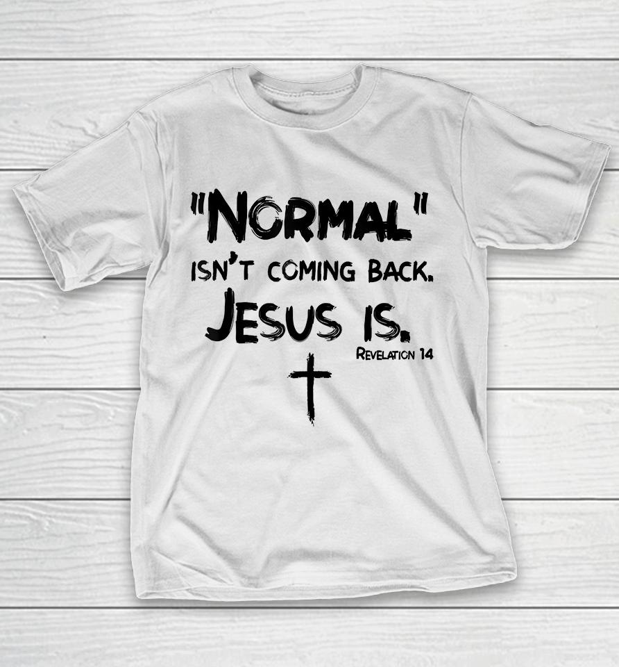 Normal Isn't Coming Back But Jesus Is T-Shirt