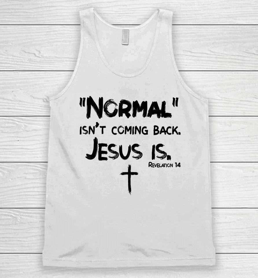 Normal Isn't Coming Back But Jesus Is Unisex Tank Top