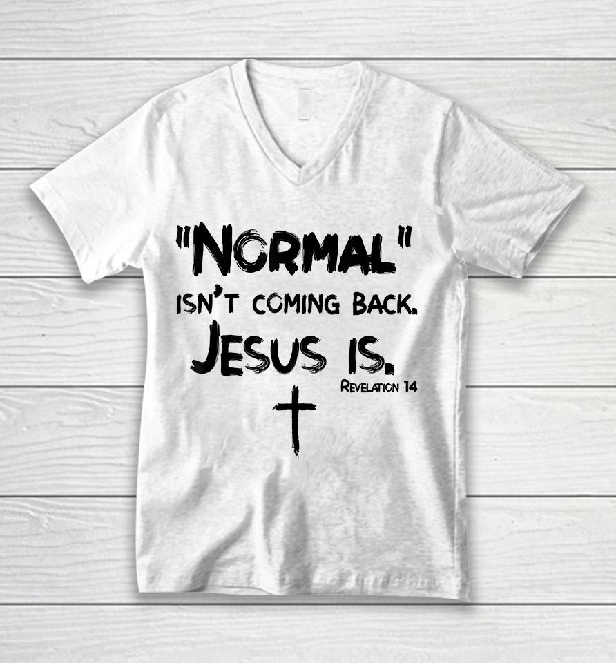 Normal Isn't Coming Back But Jesus Is Unisex V-Neck T-Shirt