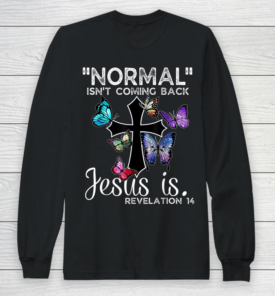 Normal Isn't Coming Back Jesus Is Christian Butterfly Art Long Sleeve T-Shirt