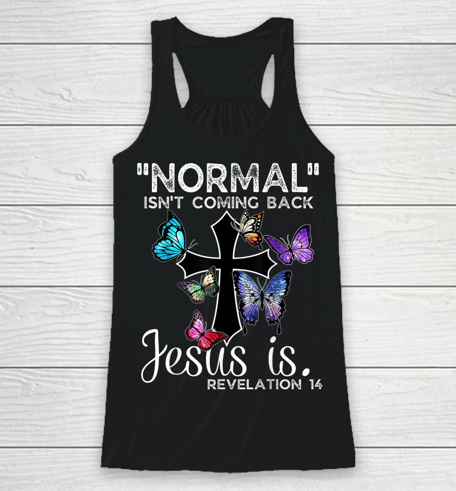 Normal Isn't Coming Back Jesus Is Christian Butterfly Art Racerback Tank