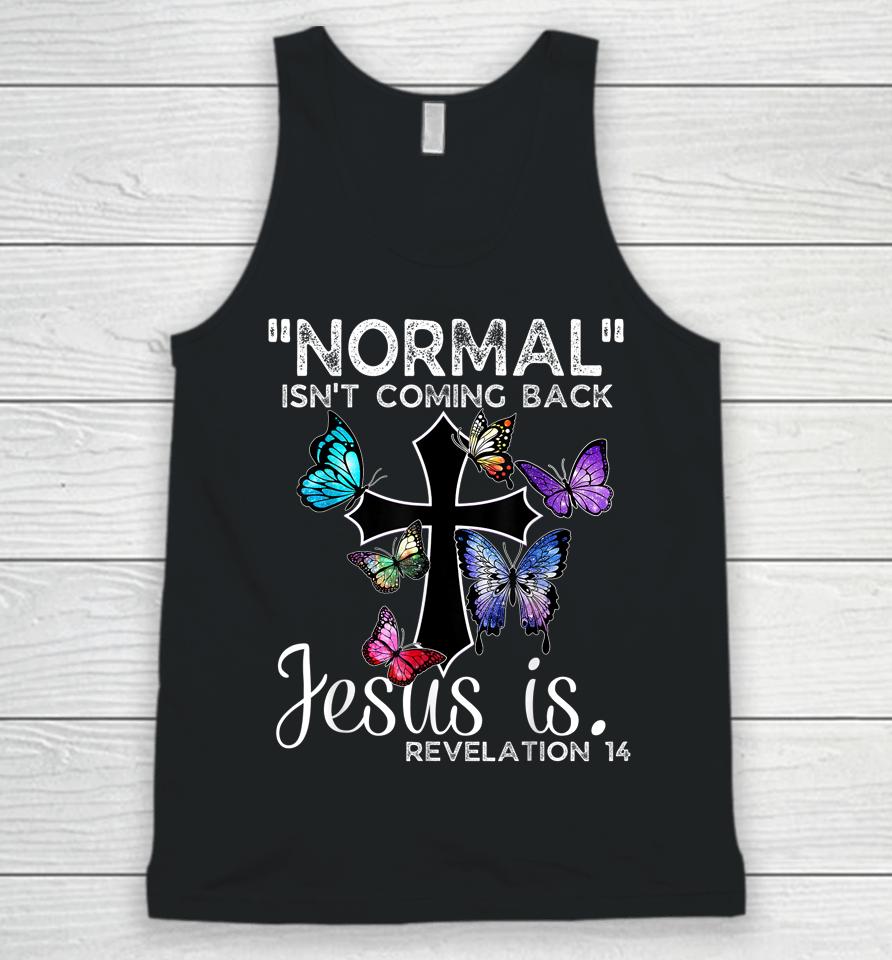 Normal Isn't Coming Back Jesus Is Christian Butterfly Art Unisex Tank Top