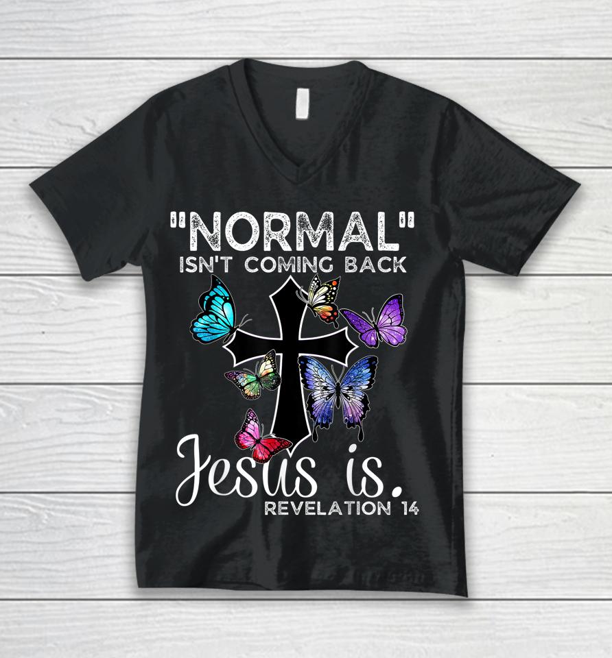 Normal Isn't Coming Back Jesus Is Christian Butterfly Art Unisex V-Neck T-Shirt