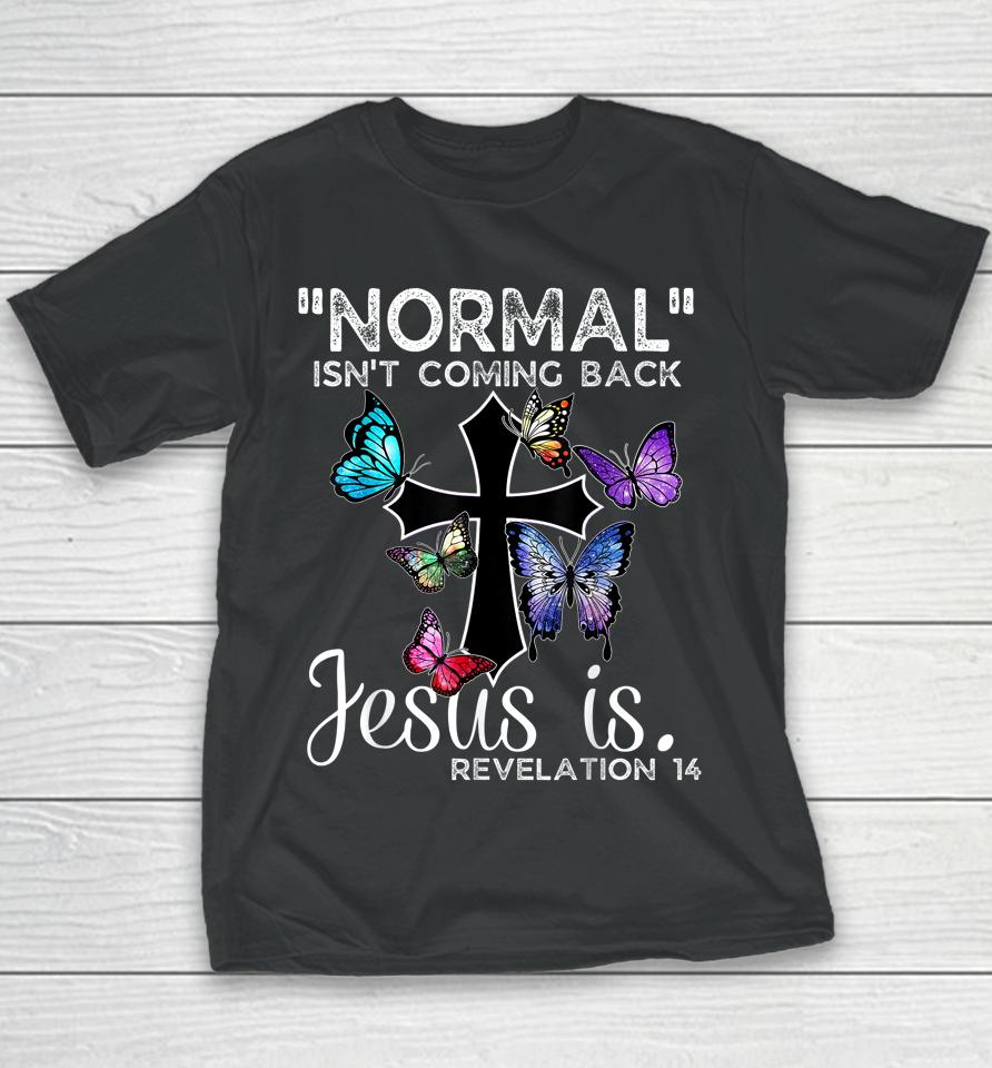 Normal Isn't Coming Back Jesus Is Christian Butterfly Art Youth T-Shirt
