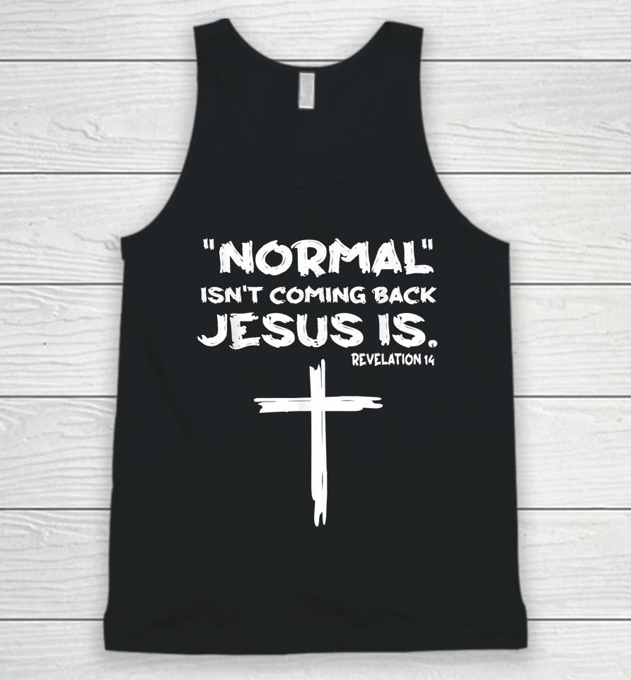 Normal Isn't Coming Back Jesus Is Unisex Tank Top