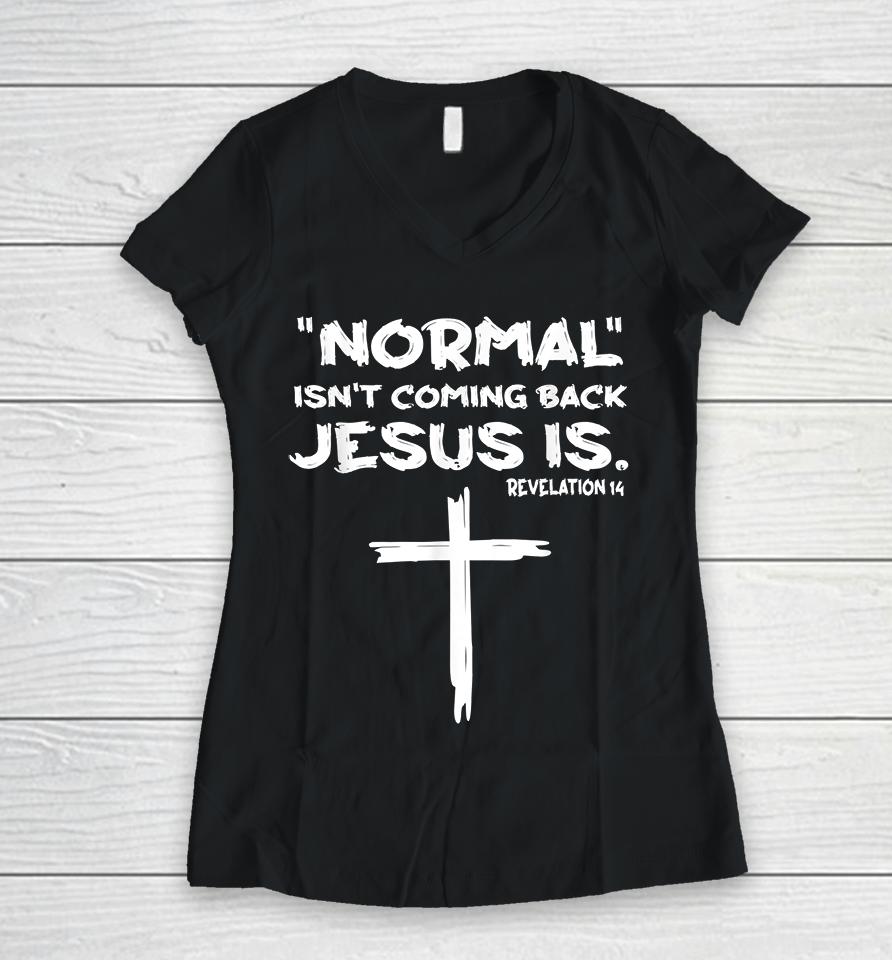 Normal Isn't Coming Back Jesus Is Women V-Neck T-Shirt