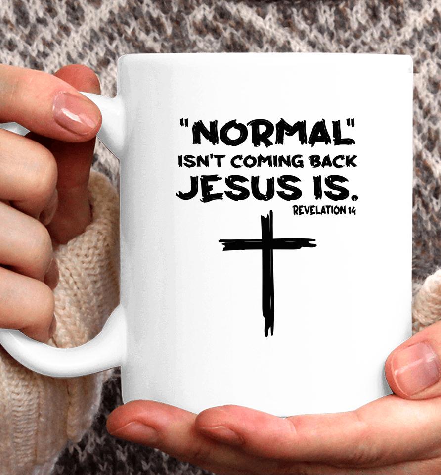 Normal Isn't Coming Back Jesus Is Coffee Mug