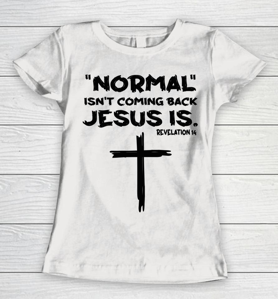 Normal Isn't Coming Back Jesus Is Women T-Shirt