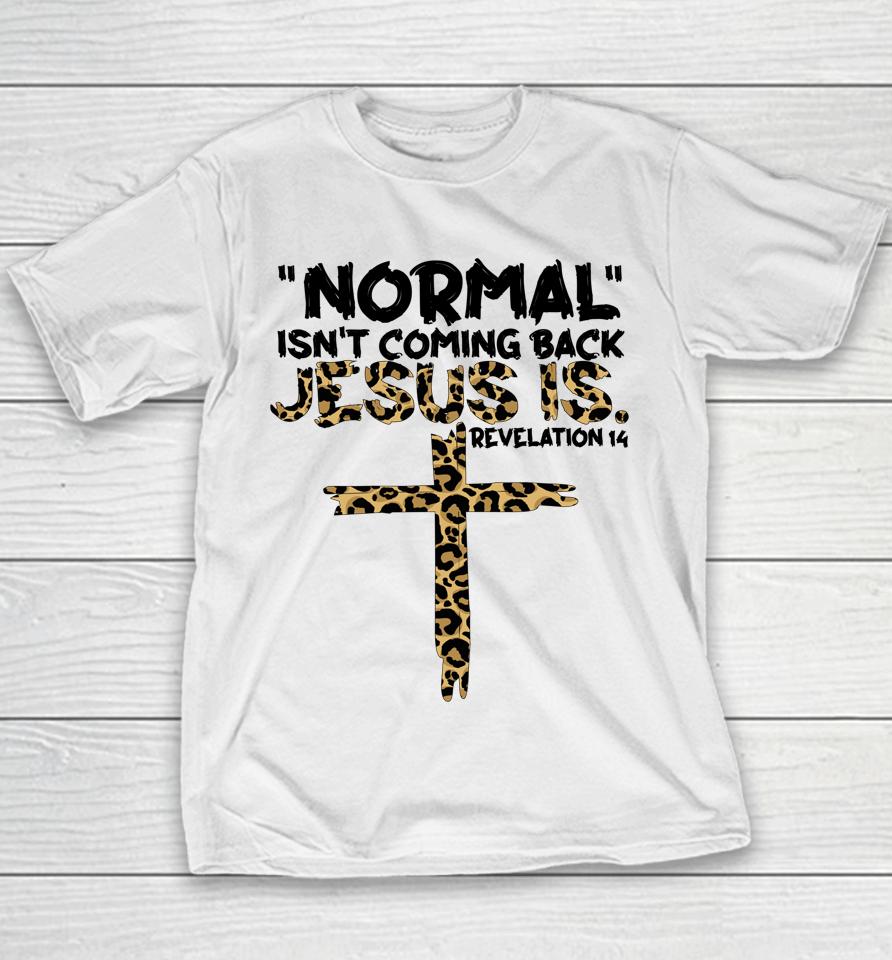 Normal Isn't Coming Back Jesus Is Youth T-Shirt