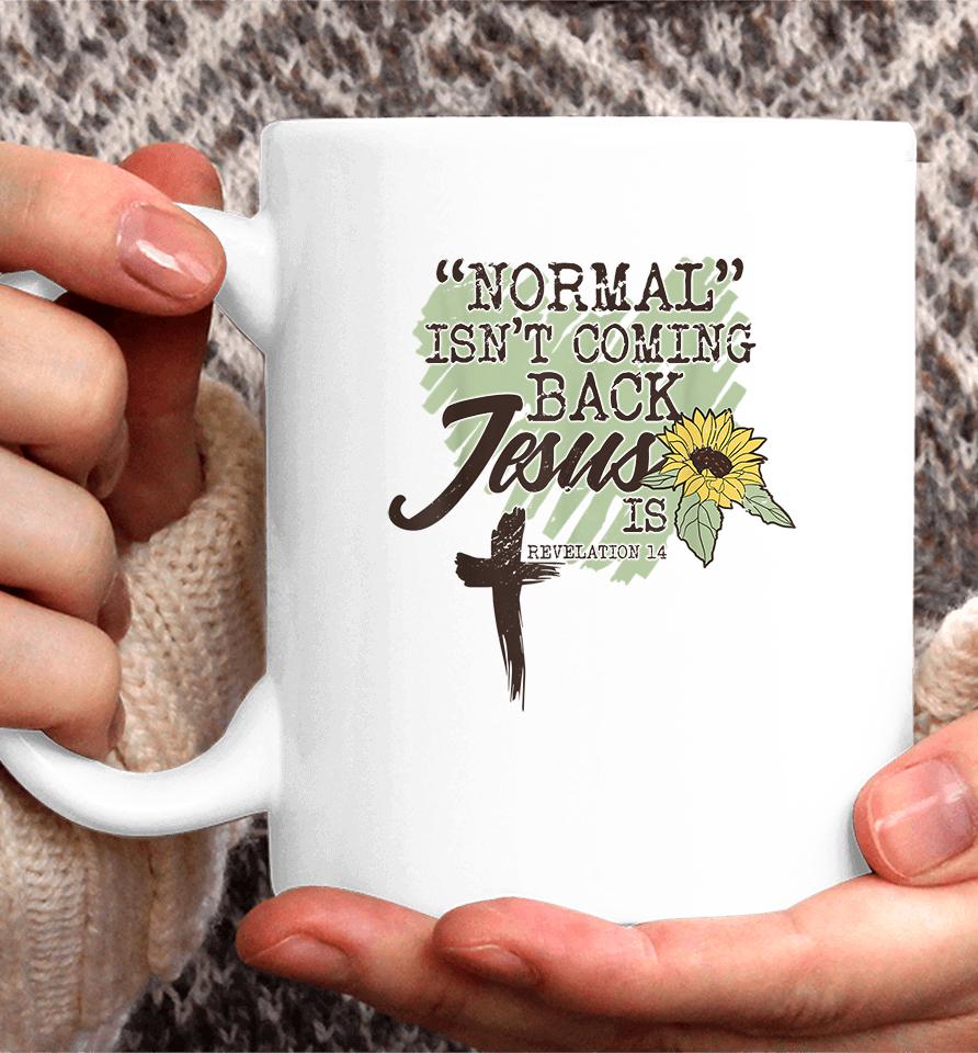 Normal Isn't Coming Back Jesus Is Sunflower Coffee Mug