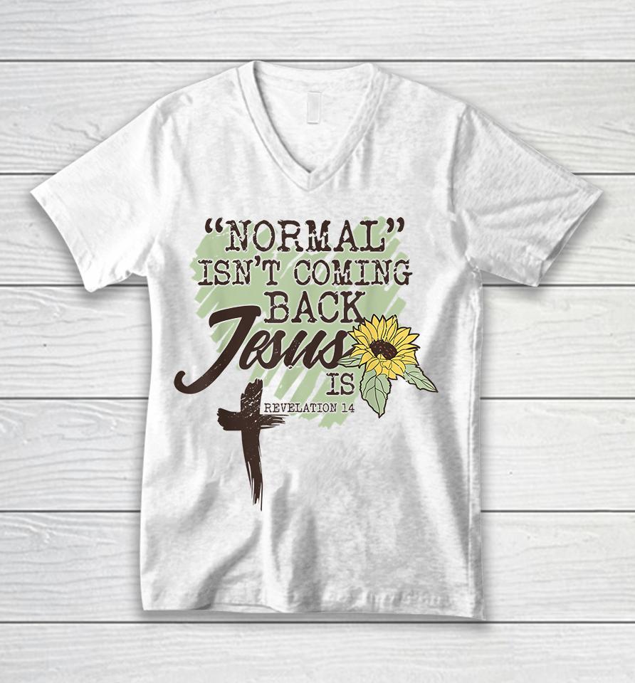 Normal Isn't Coming Back Jesus Is Sunflower Unisex V-Neck T-Shirt