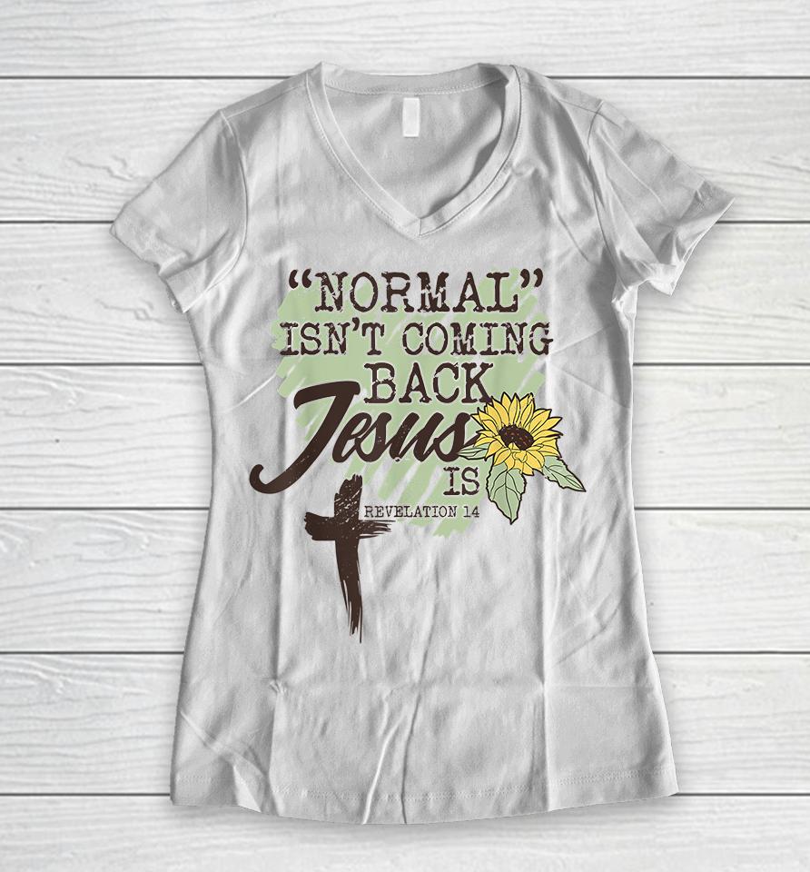 Normal Isn't Coming Back Jesus Is Sunflower Women V-Neck T-Shirt