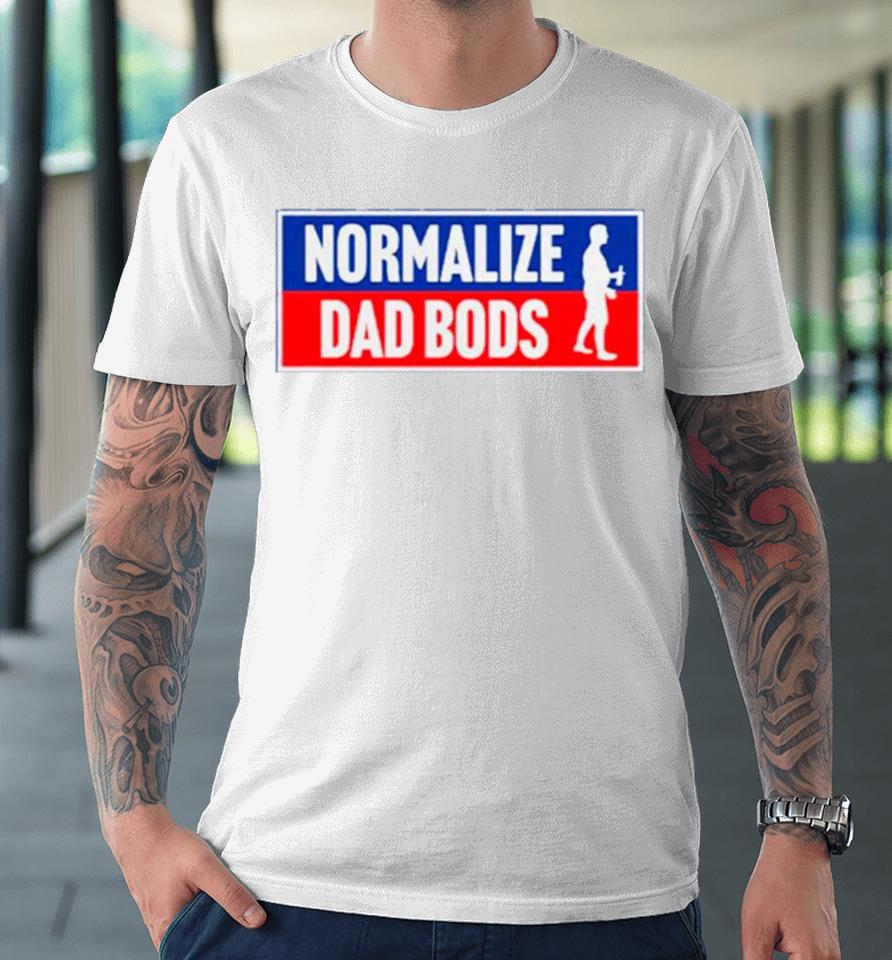 Normalize Dad Bods Premium T-Shirt