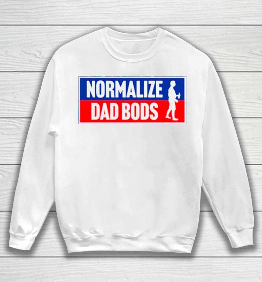 Normalize Dad Bods Sweatshirt
