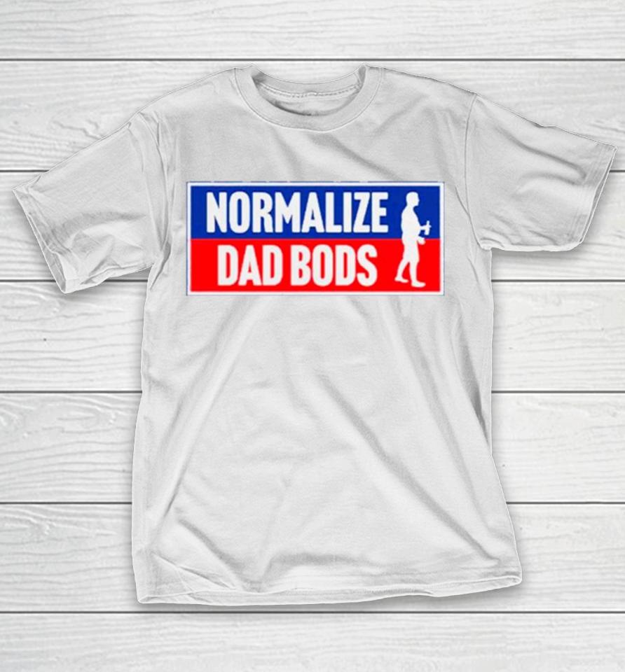 Normalize Dad Bods T-Shirt