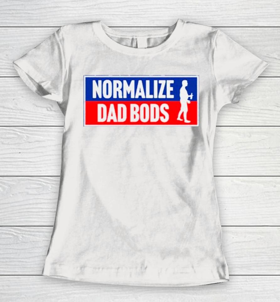 Normalize Dad Bods Women T-Shirt